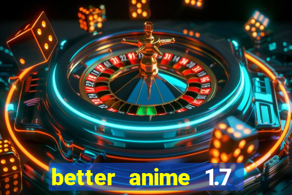 better anime 1.7 apk download