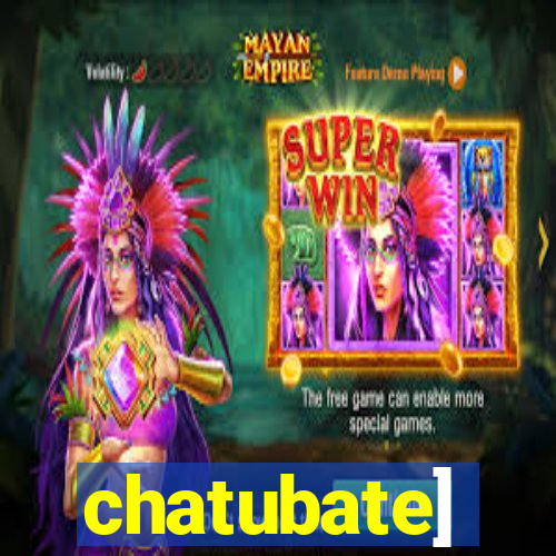 chatubate]