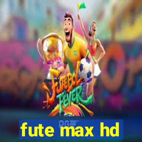 fute max hd