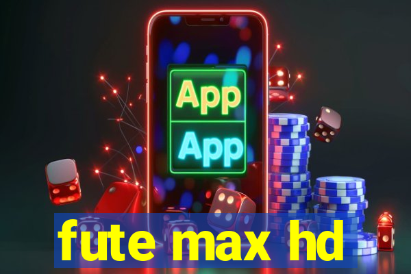 fute max hd