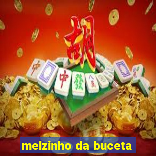 melzinho da buceta