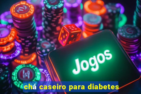 chá caseiro para diabetes