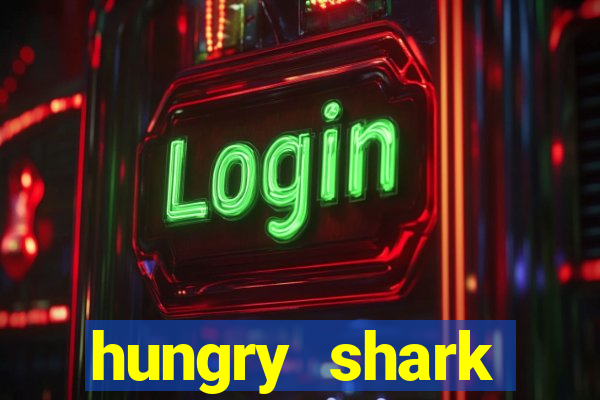 hungry shark evolution dinheiro infinito ios