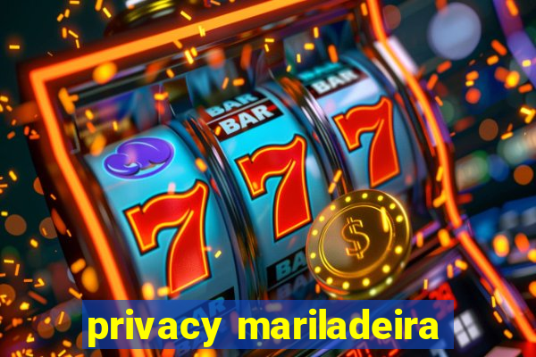 privacy mariladeira