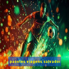 pacotes viagens salvador