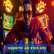 supertv ao vivo ufc