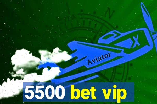 5500 bet vip