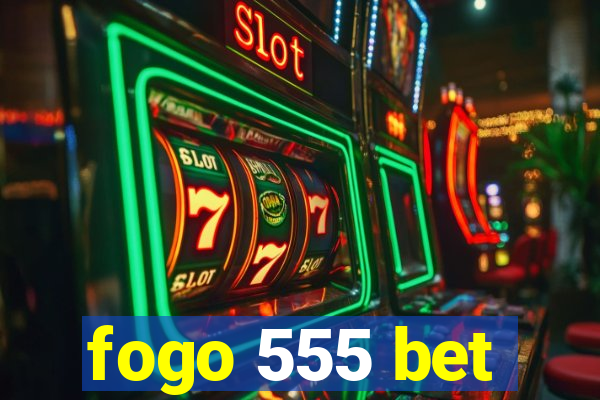 fogo 555 bet