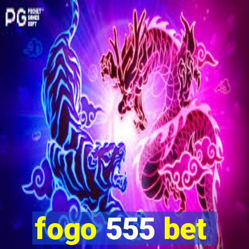 fogo 555 bet