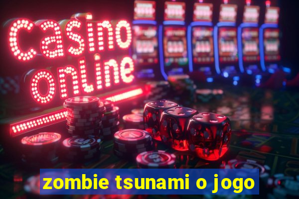 zombie tsunami o jogo