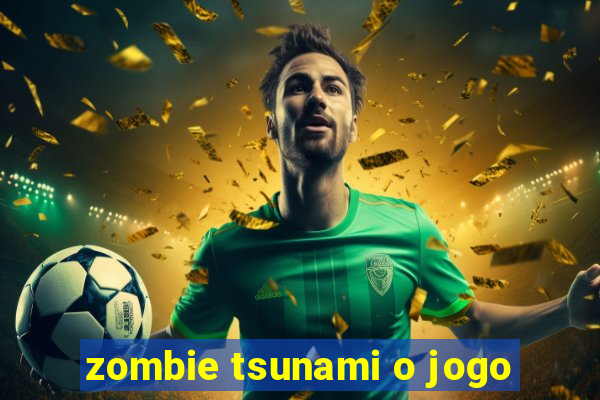 zombie tsunami o jogo