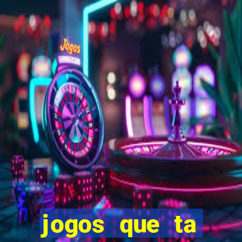 jogos que ta pagando agora