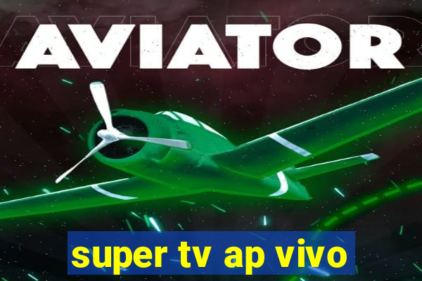 super tv ap vivo