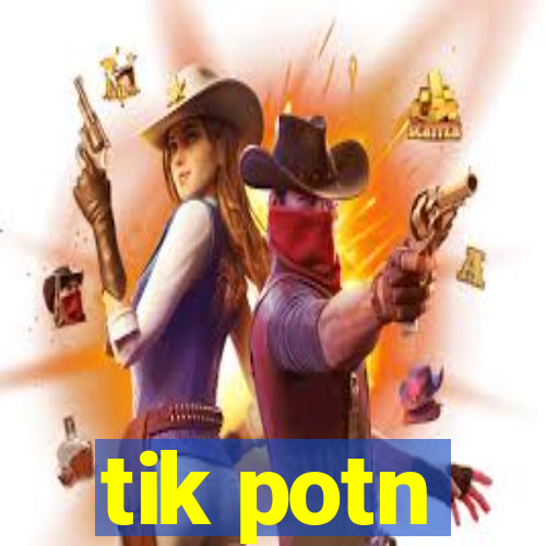 tik potn