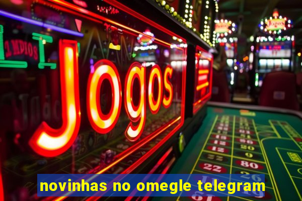 novinhas no omegle telegram