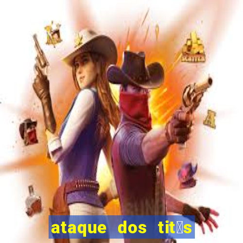 ataque dos tit茫s filme online dublado