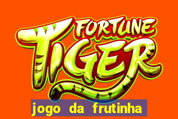 jogo da frutinha de ganhar dinheiro