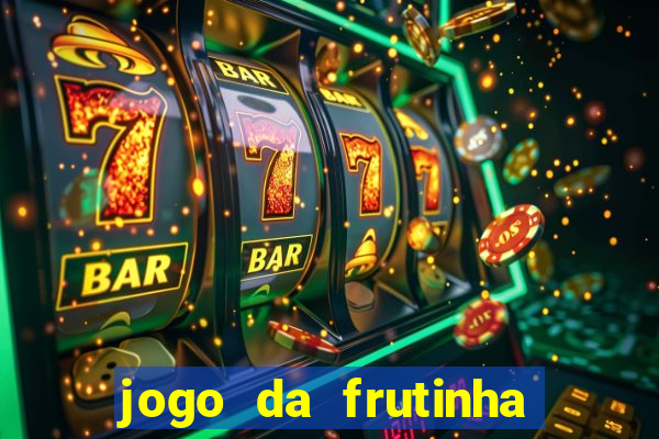 jogo da frutinha de ganhar dinheiro