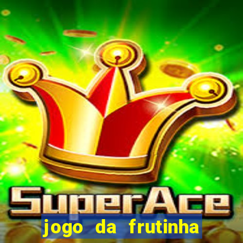 jogo da frutinha de ganhar dinheiro