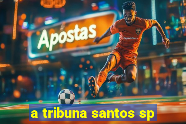 a tribuna santos sp