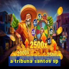 a tribuna santos sp