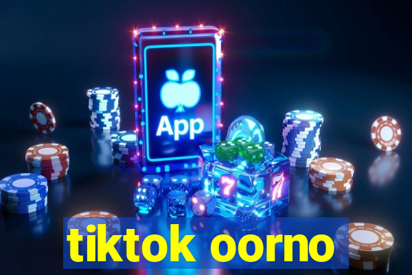 tiktok oorno