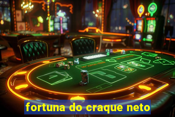 fortuna do craque neto