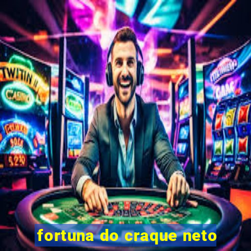 fortuna do craque neto