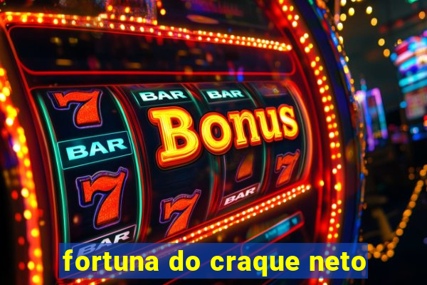 fortuna do craque neto