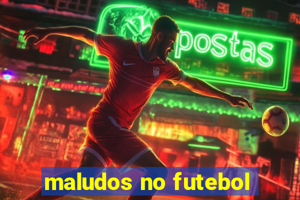 maludos no futebol