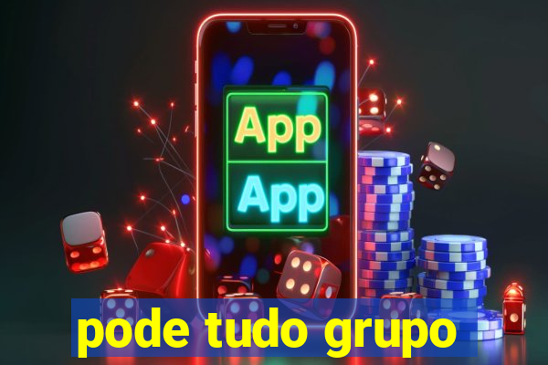 pode tudo grupo