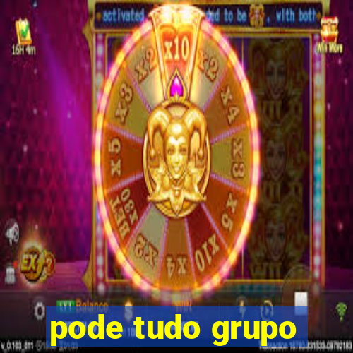 pode tudo grupo