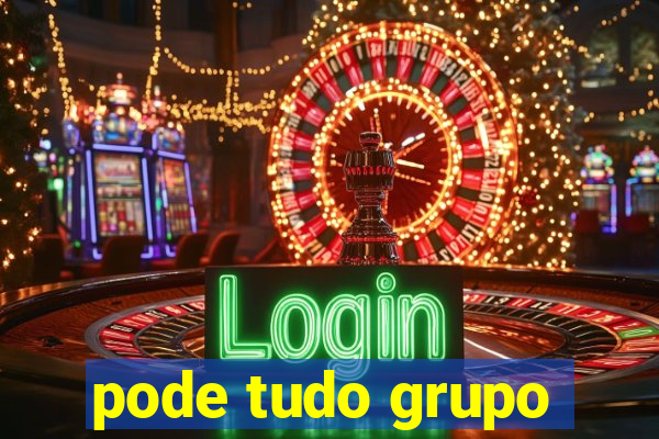 pode tudo grupo