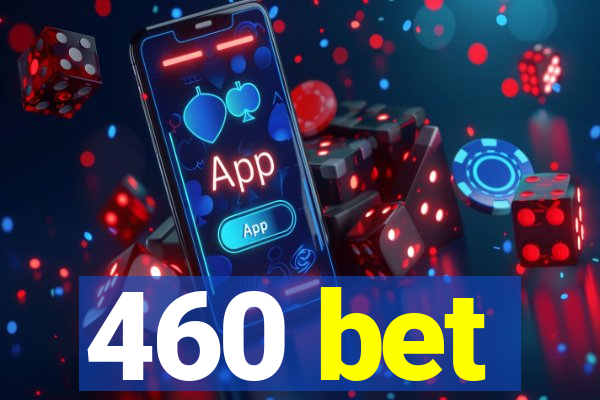 460 bet