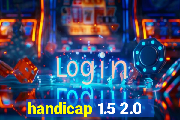 handicap 1.5 2.0