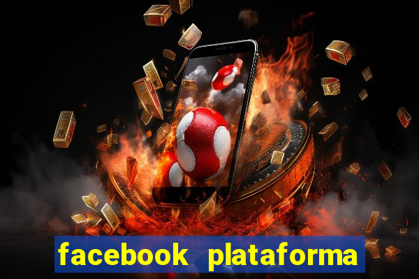 facebook plataforma pagando no cadastro