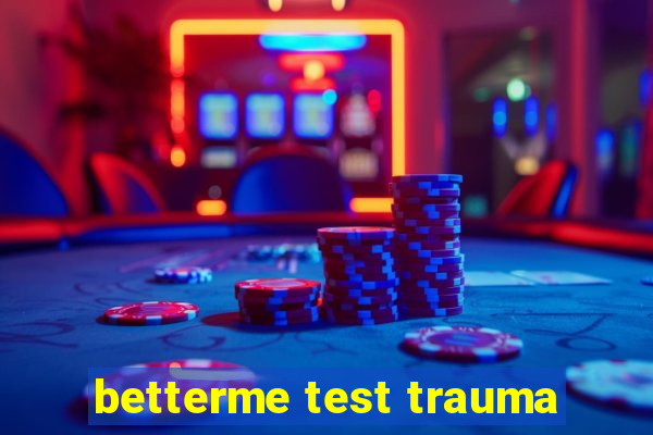 betterme test trauma