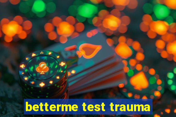 betterme test trauma