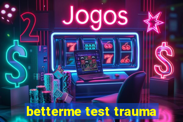 betterme test trauma