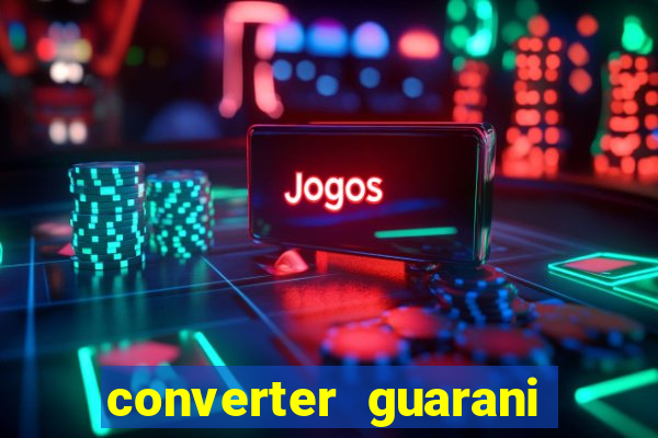 converter guarani em reais