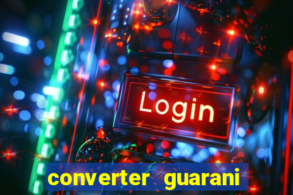 converter guarani em reais