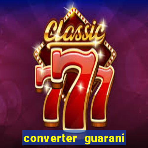 converter guarani em reais