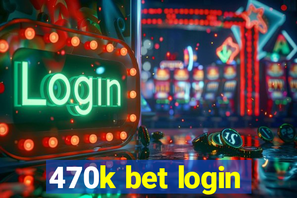 470k bet login