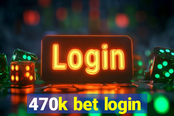 470k bet login