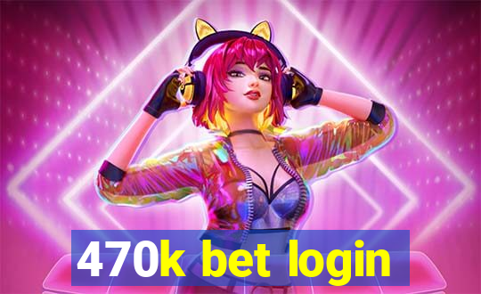 470k bet login