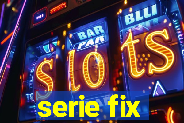 serie fix