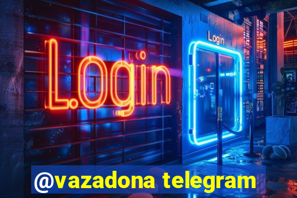 @vazadona telegram