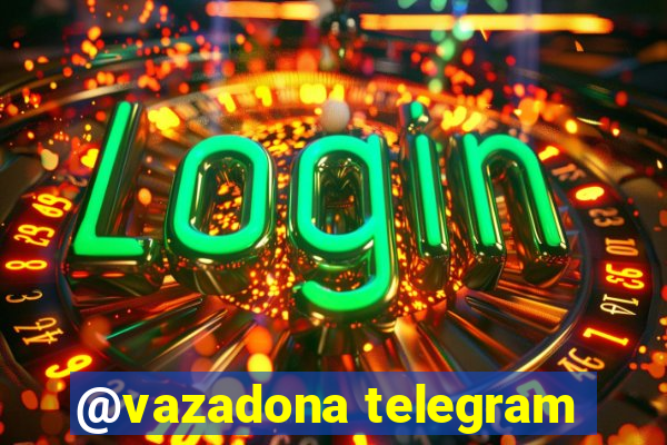 @vazadona telegram