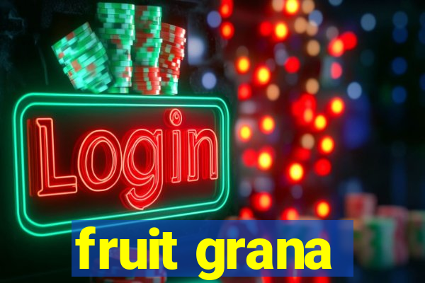 fruit grana