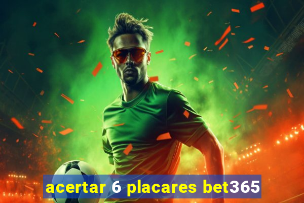 acertar 6 placares bet365